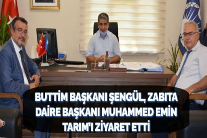 BUTTİM BAŞKANI ŞENGÜL, ZABITA DAİRE BAŞKANI MUHAMMED EMİN TARIM’I ZİYARET ETTİ