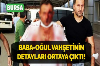 BABA-OĞUL VAHŞETİNİN DETAYLARI ORTAYA ÇIKTI!