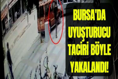 BURSA'DA UYUŞTURUCU TACİRİ BÖYLE YAKALANDI!