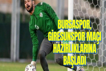 BURSASPOR, GİRESUNSPOR MAÇI HAZIRLIKLARINA BAŞLADI