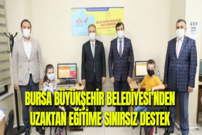 BURSA BÜYÜKŞEHİR BELEDİYESİ’NDEN UZAKTAN EĞİTİME SINIRSIZ DESTEK