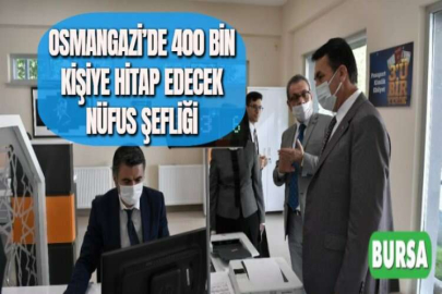 OSMANGAZİ’DE 400 BİN KİŞİYE HİTAP EDECEK NÜFUS ŞEFLİĞİ