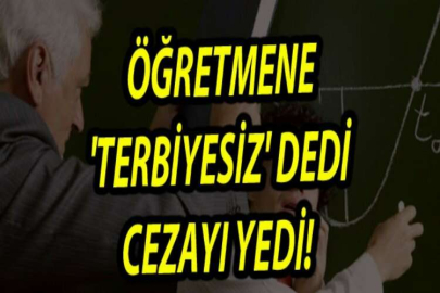 Öğretmene 'terbiyesiz' dedi cezayı yedi