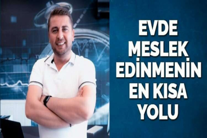 EVDE MESLEK EDİNMENİN EN KISA YOLU