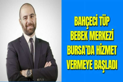 BAHÇECİ TÜP BEBEK MERKEZİ BURSA’DA HİZMET VERMEYE BAŞLADI