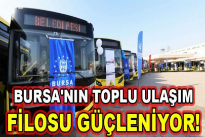 Bursa'nın toplu ulaşım filosu güçleniyor!