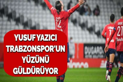 YUSUF YAZICI TRABZONSPOR'UN YÜZÜNÜ GÜLDÜRÜYOR
