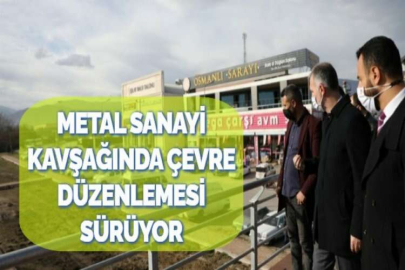 METAL SANAYİ KAVŞAĞINDA ÇEVRE DÜZENLEMESİ SÜRÜYOR