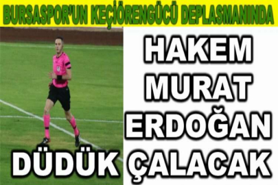 Bursaspor’un Keçiörengücü deplasmanında hakem Murat Erdoğan düdük çalacak