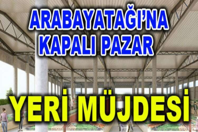 Arabayatağı’na kapalı pazar yeri müjdesi