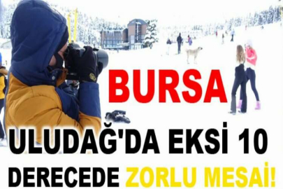 Uludağ'da eksi 10 derecede zorlu mesai