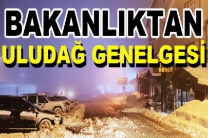 İçişleri Bakanlığı'ndan Uludağ genelgesi!