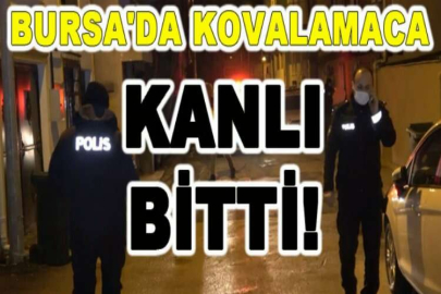 Bursa'da kovalamaca kanlı bitti