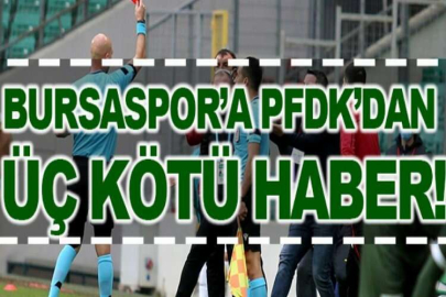 Bursaspor’a PFDK’dan üç kötü haber