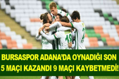 Bursaspor, Adana’da oynadığı son 5 maçı kazandı, 9 maçı kaybetmedi