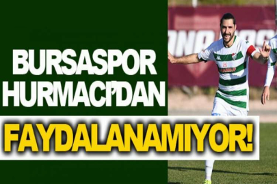 Bursaspor, Özer Hurmacı’dan bir türlü faydalanamıyor