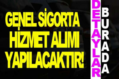 Genel sigorta hizmet alımı yapılacaktır
