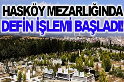 Hasköy mezarlığında defin işlemi başladı