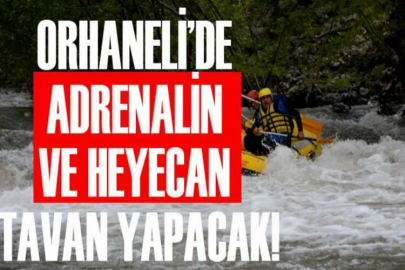 Orhaneli’de adrenalin ve heyecan tavan yapacak