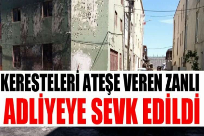 Keresteleri ateşe veren zanlı adliyeye sevk edildi