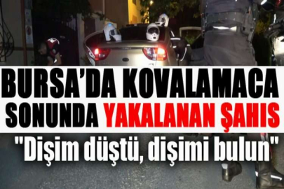 Bursa’da kovalamaca sonunda yakalanan şahıs: "Dişim düştü, dişimi bulun"