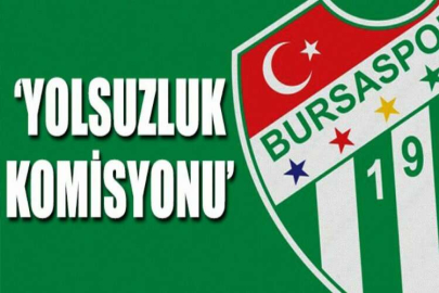 Bursaspor’da ‘Yolsuzluk Komisyonu’ oluşturuldu