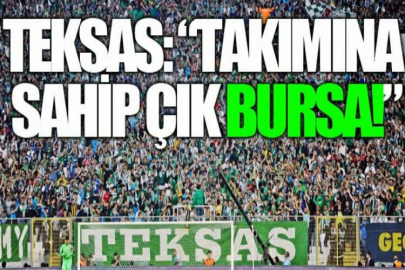 Teksas: “Takımına sahip çık Bursa!”