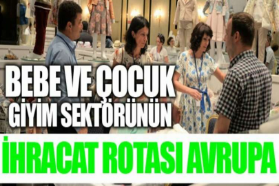 Bebe ve çocuk giyim sektörünün ihracat rotası Avrupa