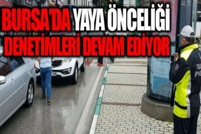Bursa’da yaya önceliği denetimleri devam ediyor