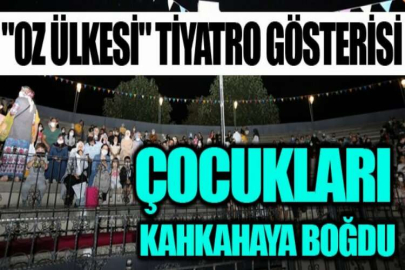 "Oz Ülkesi" tiyatro gösterisi çocukları kahkahaya boğdu