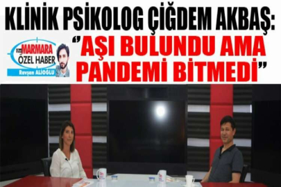 Klinik Psikolog Çiğdem Akbaş: ‘’Aşı bulundu ama pandemi bitmedi’’