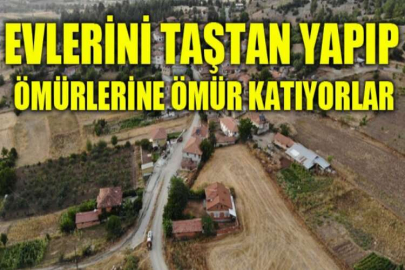 Doğal taştan yaptıkları evlerde yaşayan köylüler daha sağlıklı kalıyor