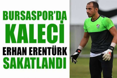 Bursaspor’da kaleci Erhan Erentürk sakatlandı