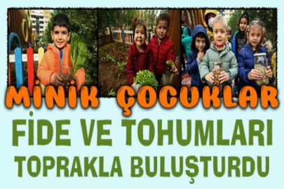 Minik çocuklar fide ve tohumları toprakla buluşturdu