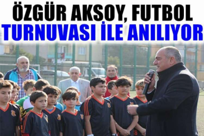 Özgür Aksoy, futbol turnuvası ile anılıyor