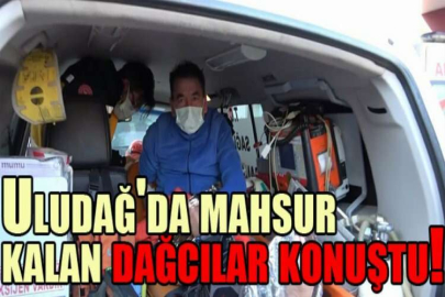 Uludağ'da mahsur kalan dağcılar konuştu