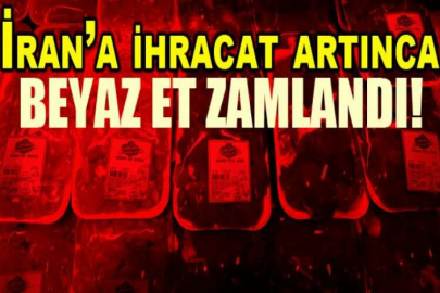 İran’a ihracat artınca beyaz et zamlandı