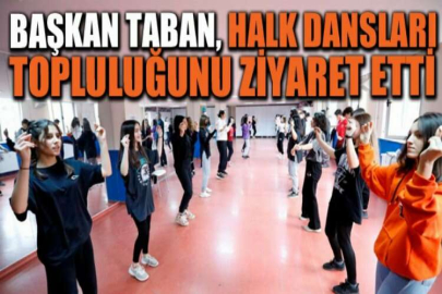 Başkan Taban, Halk Dansları Topluluğunu ziyaret etti