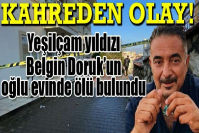 Yeşilçam yıldızı Belgin Doruk’un oğlu Bursa’daki evinde ölü bulundu