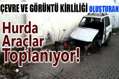 Çevre ve görüntü kirliliği oluşturan hurda araçlar toplanıyor