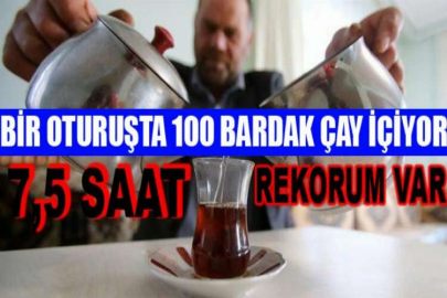 Bir oturuşta 100 bardak çay içiyor! 7,5 saat aralıksız çay içtiği günler var