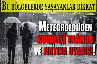 Meteorolojiden kuvvetli yağmur ve fırtına uyarısı!