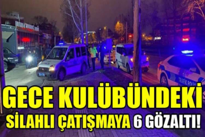 Gece kulübündeki silahlı çatışmaya 6 gözaltı