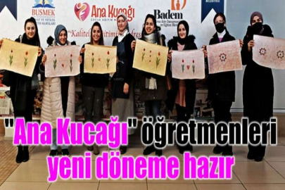 "Ana Kucağı" öğretmenleri yeni döneme hazır