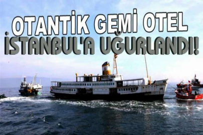 Otantik Gemi Otel, İstanbul'a uğurlandı