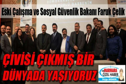 Eski Çalışma ve Sosyal Güvenlik Bakanı Faruk Çelik Çivisi çıkmış bir  dünyada yaşıyoruz