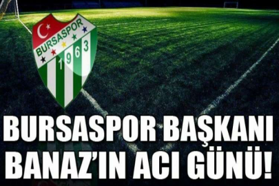 Bursaspor Başkanı Ömer Furkan Banaz’ın babası vefat etti