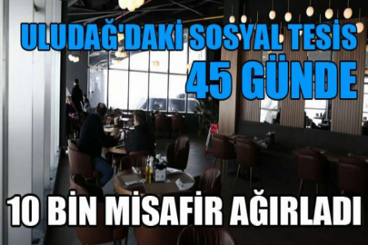 Uludağ'daki sosyal tesis 45 günde 10 bin misafir ağırladı
