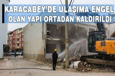 Karacabey’de ulaşıma engel olan yapı ortadan kaldırıldı