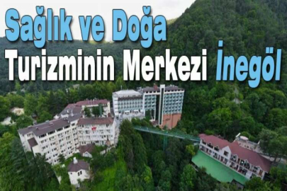 Sağlık ve doğa turizminin merkezi İnegöl
